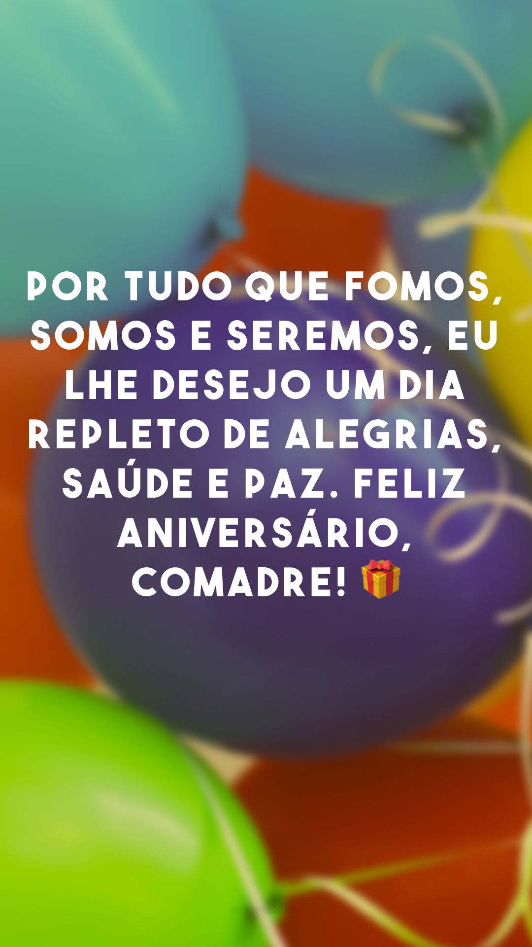 Por tudo que fomos, somos e seremos, eu lhe desejo um dia repleto de alegrias, saúde e paz. Feliz aniversário, comadre! 🎁