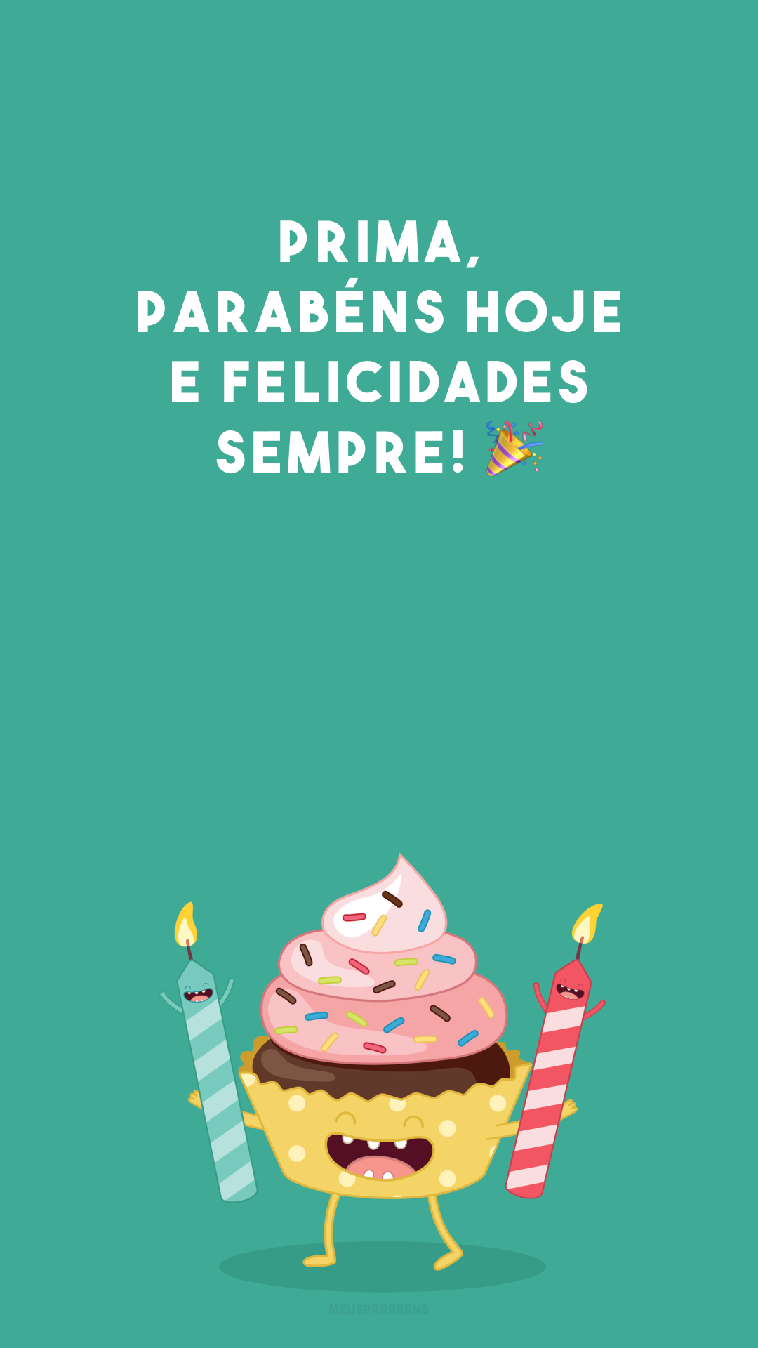 Prima, parabéns hoje e felicidades sempre! 🎉