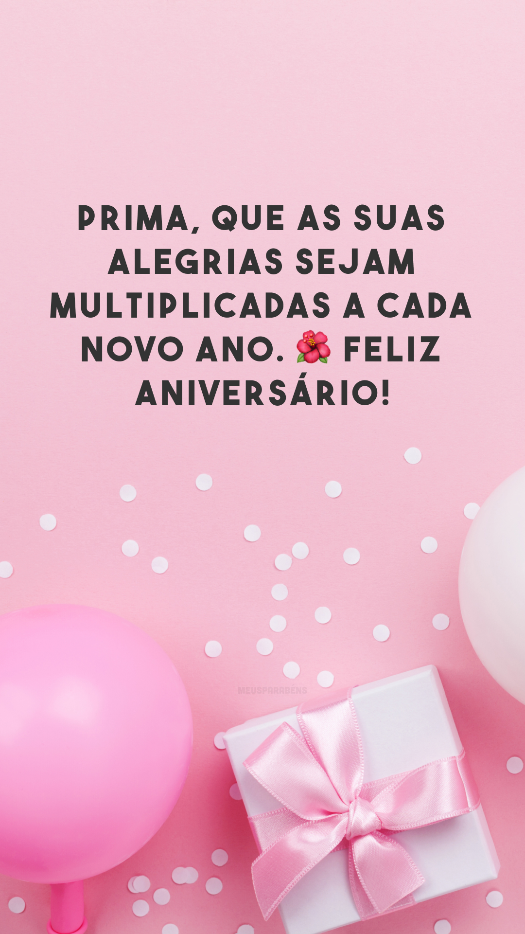 Prima, que as suas alegrias sejam multiplicadas a cada novo ano. 🌺 Feliz aniversário!