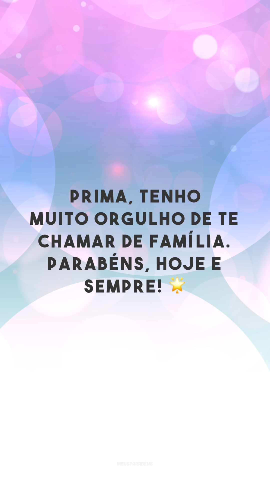 Prima, tenho muito orgulho de te chamar de família. Parabéns, hoje e sempre! 🌟