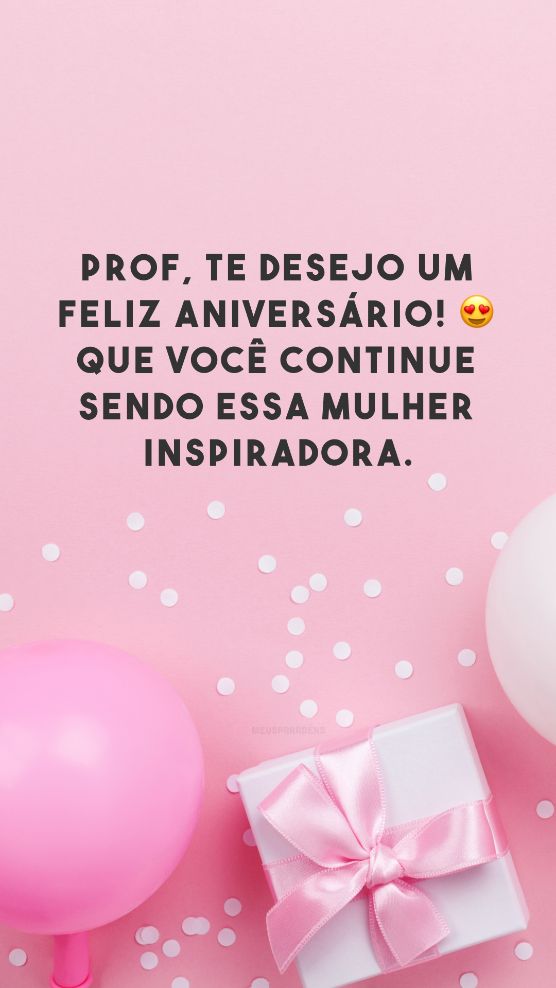 Prof, te desejo um feliz aniversário! 😍 Que você continue sendo essa mulher inspiradora.