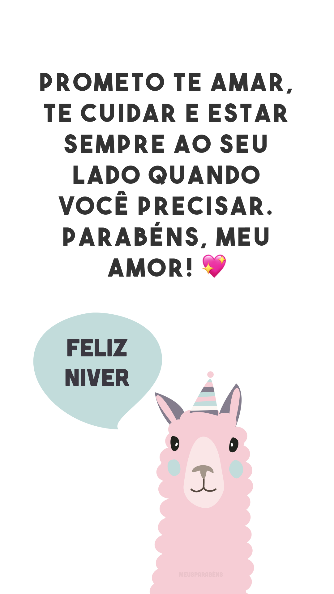 Prometo te amar, te cuidar e estar sempre ao seu lado quando você precisar. Parabéns, meu amor! 💖