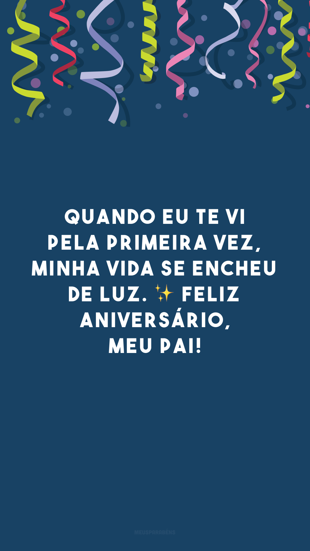 Quando eu te vi pela primeira vez, minha vida se encheu de luz. ✨ Feliz aniversário, meu pai!