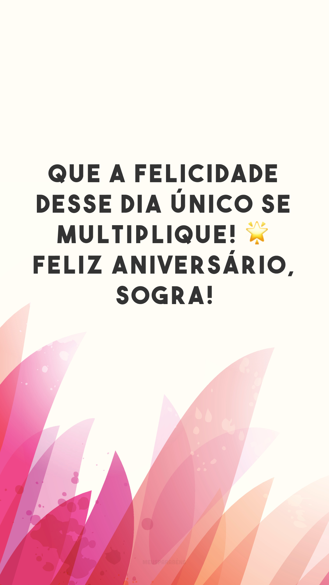 Que a felicidade desse dia único se multiplique! 🌟 Feliz aniversário, sogra!