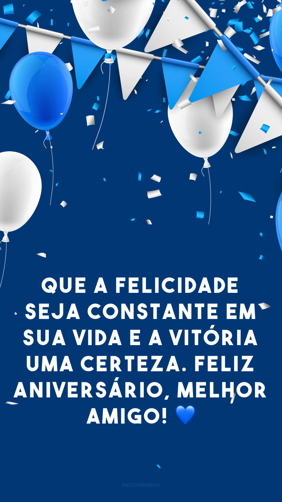 Que a felicidade seja constante em sua vida e a vitória uma certeza. Feliz aniversário, melhor amigo! 💙