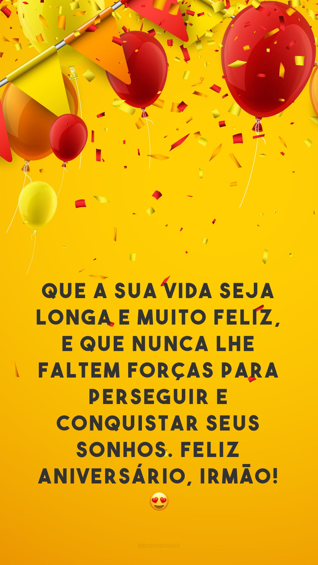 Que a sua vida seja longa e muito feliz, e que nunca lhe faltem forças para perseguir e conquistar seus sonhos. Feliz aniversário, irmão! 😍