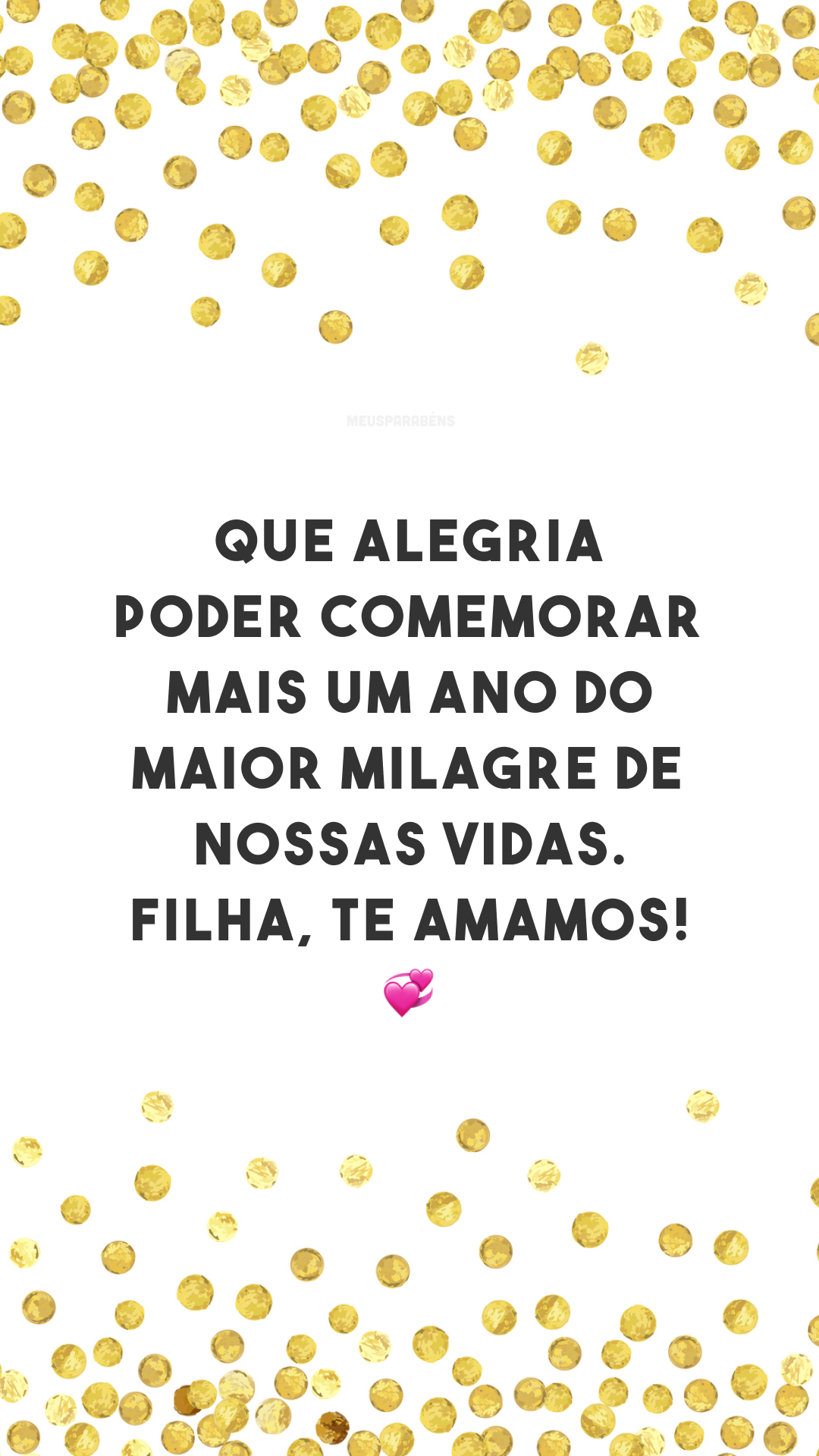 Que alegria poder comemorar mais um ano do maior milagre de nossas vidas. Filha, te amamos! 💞