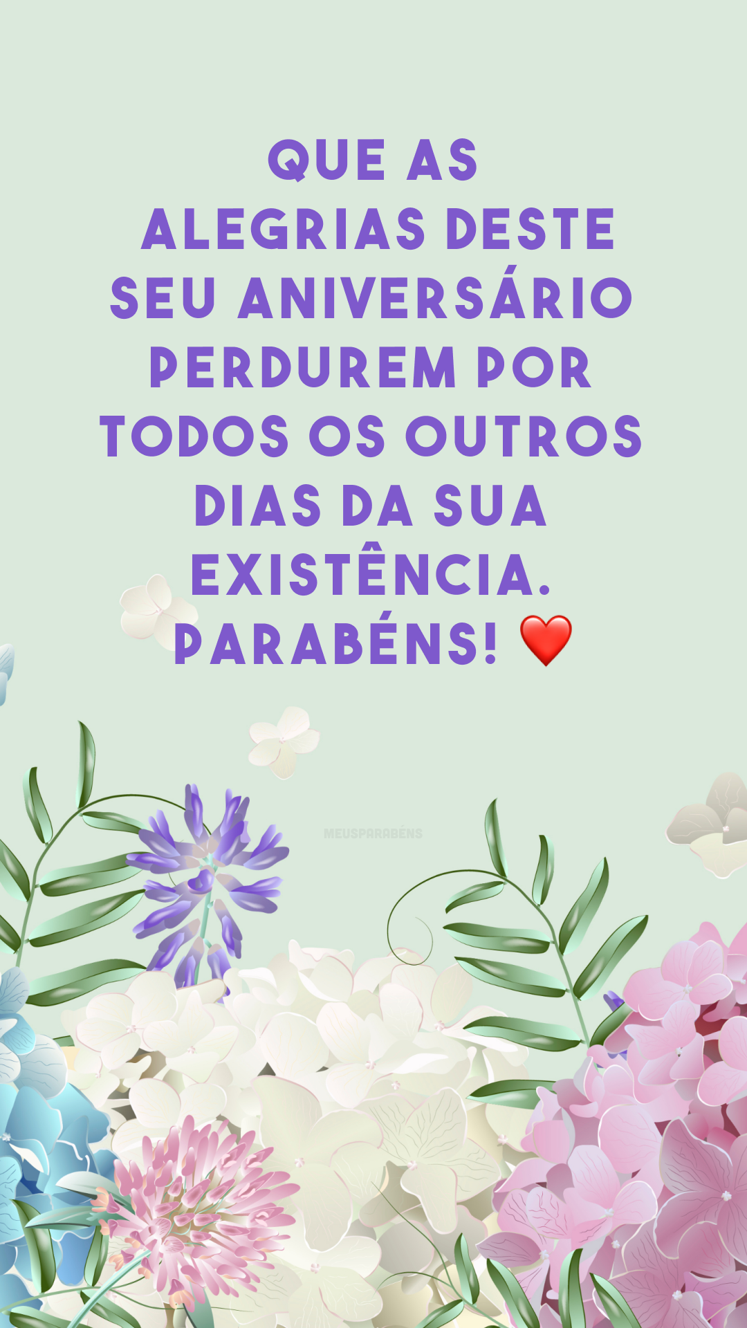 Que as alegrias deste seu aniversário perdurem por todos os outros dias da sua existência. Parabéns! ❤