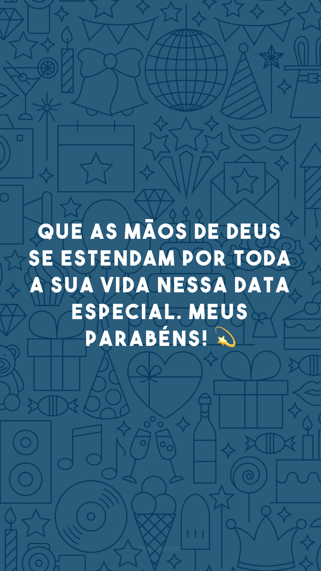 Que as mãos de Deus se estendam por toda a sua vida nessa data especial. Meus parabéns! 💫