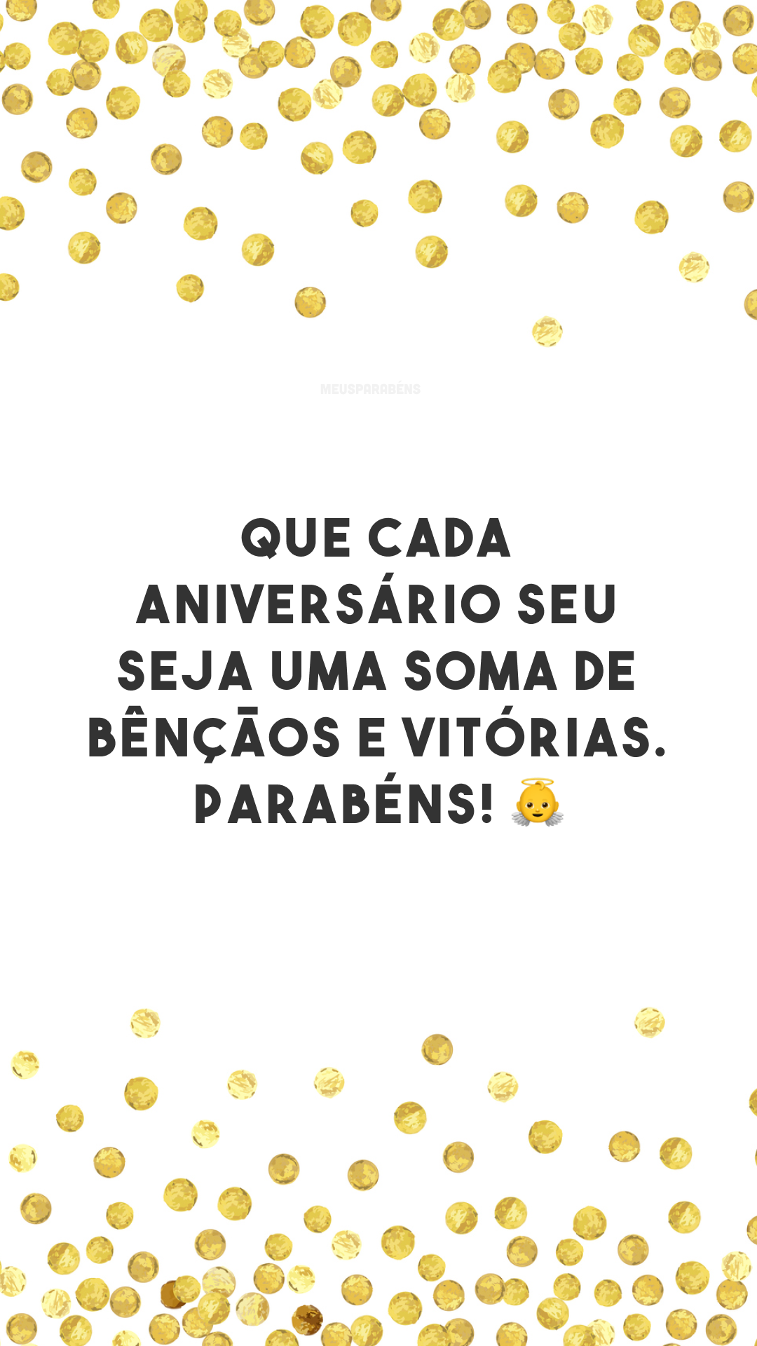 Que cada aniversário seu seja uma soma de bênçãos e vitórias. Parabéns! 👼