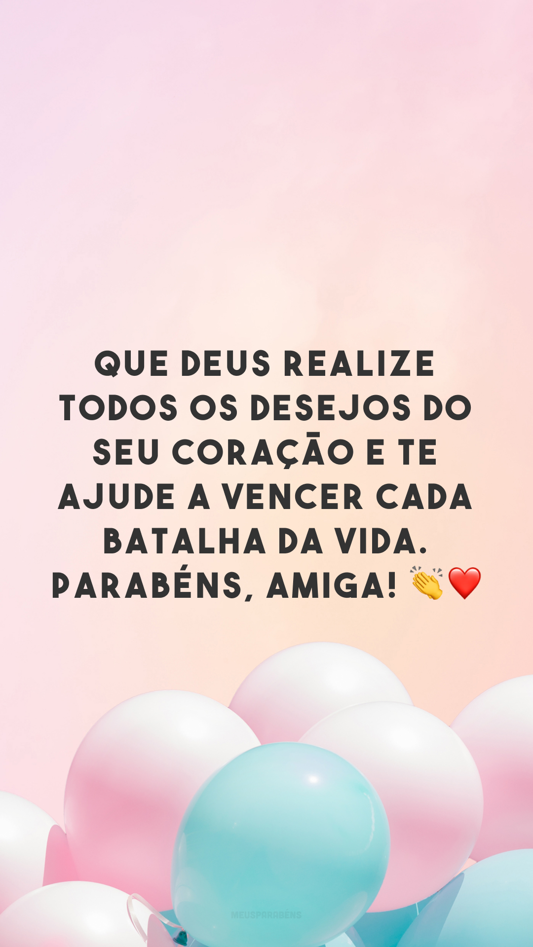 Que Deus realize todos os desejos do seu coração e te ajude a vencer cada batalha da vida. Parabéns, amiga! 👏❤