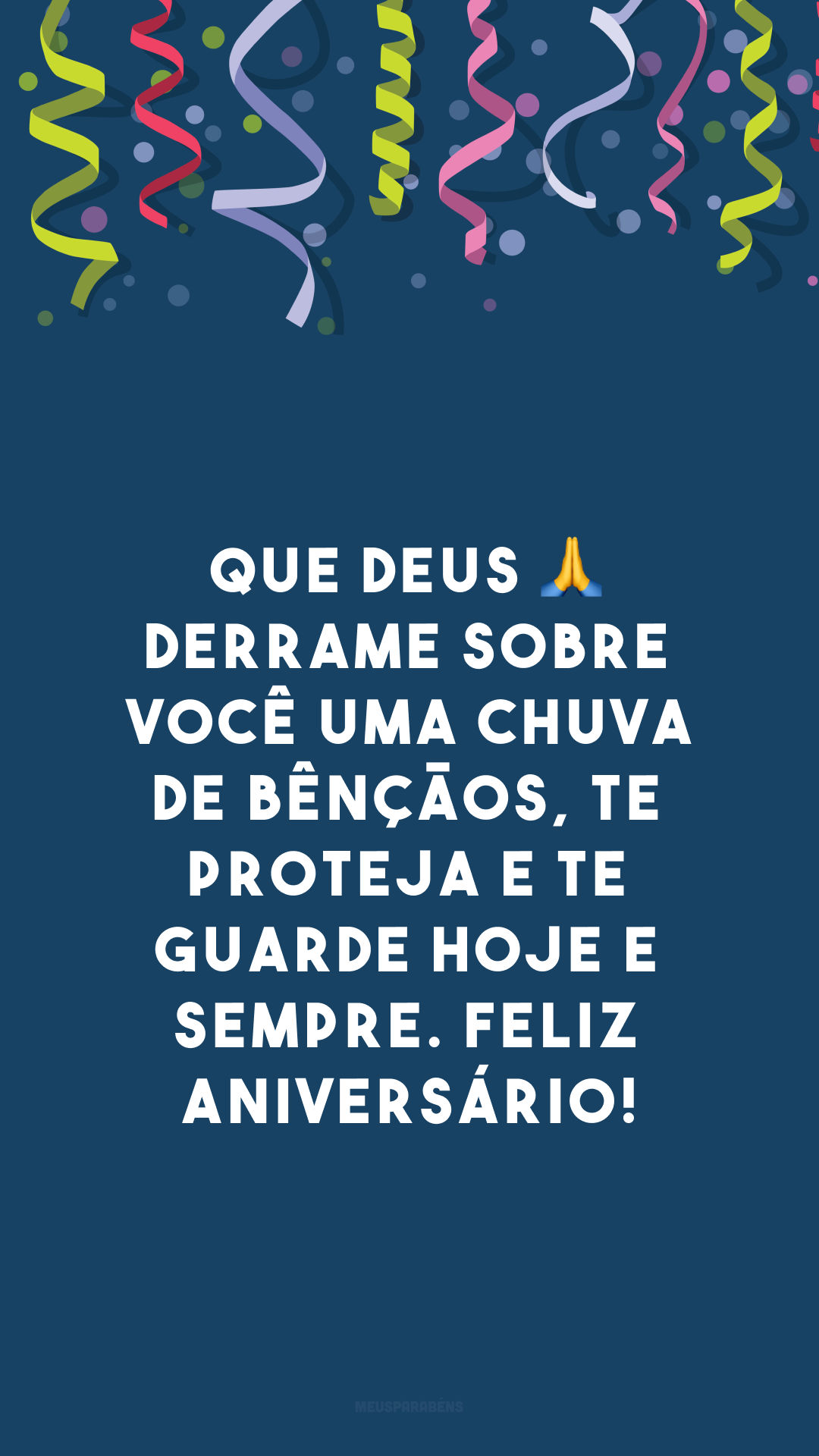 Que Deus 🙏 derrame sobre você uma chuva de bênçãos, te proteja e te guarde hoje e sempre. Feliz aniversário!