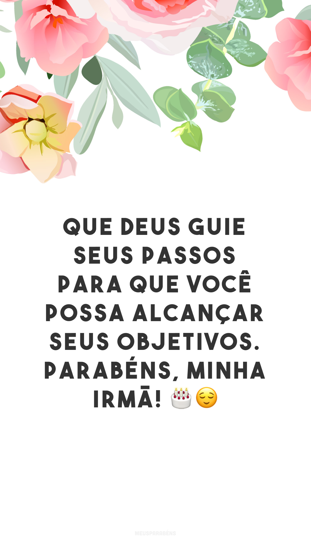 Que Deus guie seus passos para que você possa alcançar seus objetivos. Parabéns, minha irmã! 🎂😌