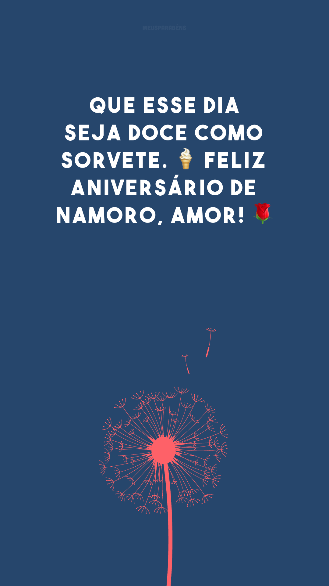 Que esse dia seja doce como sorvete. 🍦 Feliz aniversário de namoro, amor! 🌹