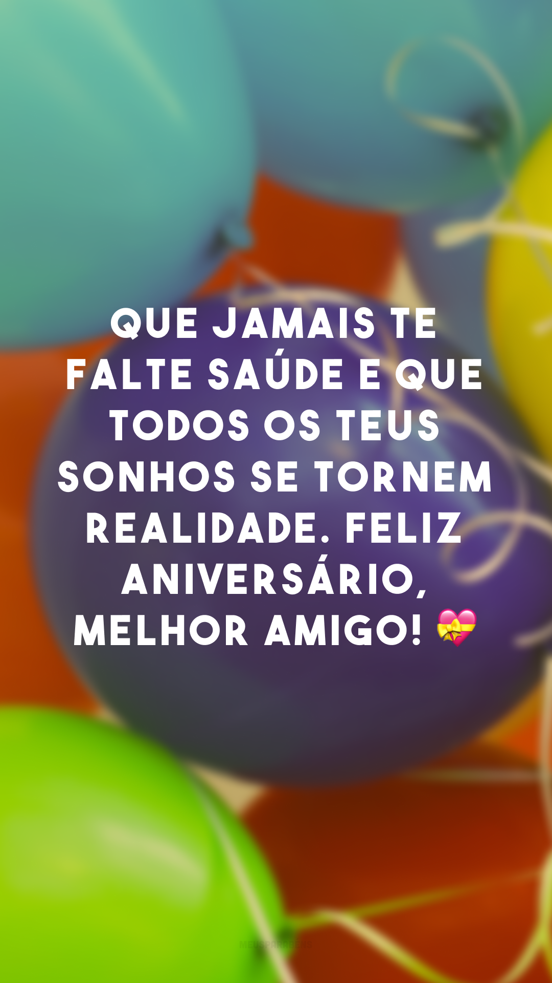 Que jamais te falte saúde e que todos os teus sonhos se tornem realidade. Feliz aniversário, melhor amigo! 💝