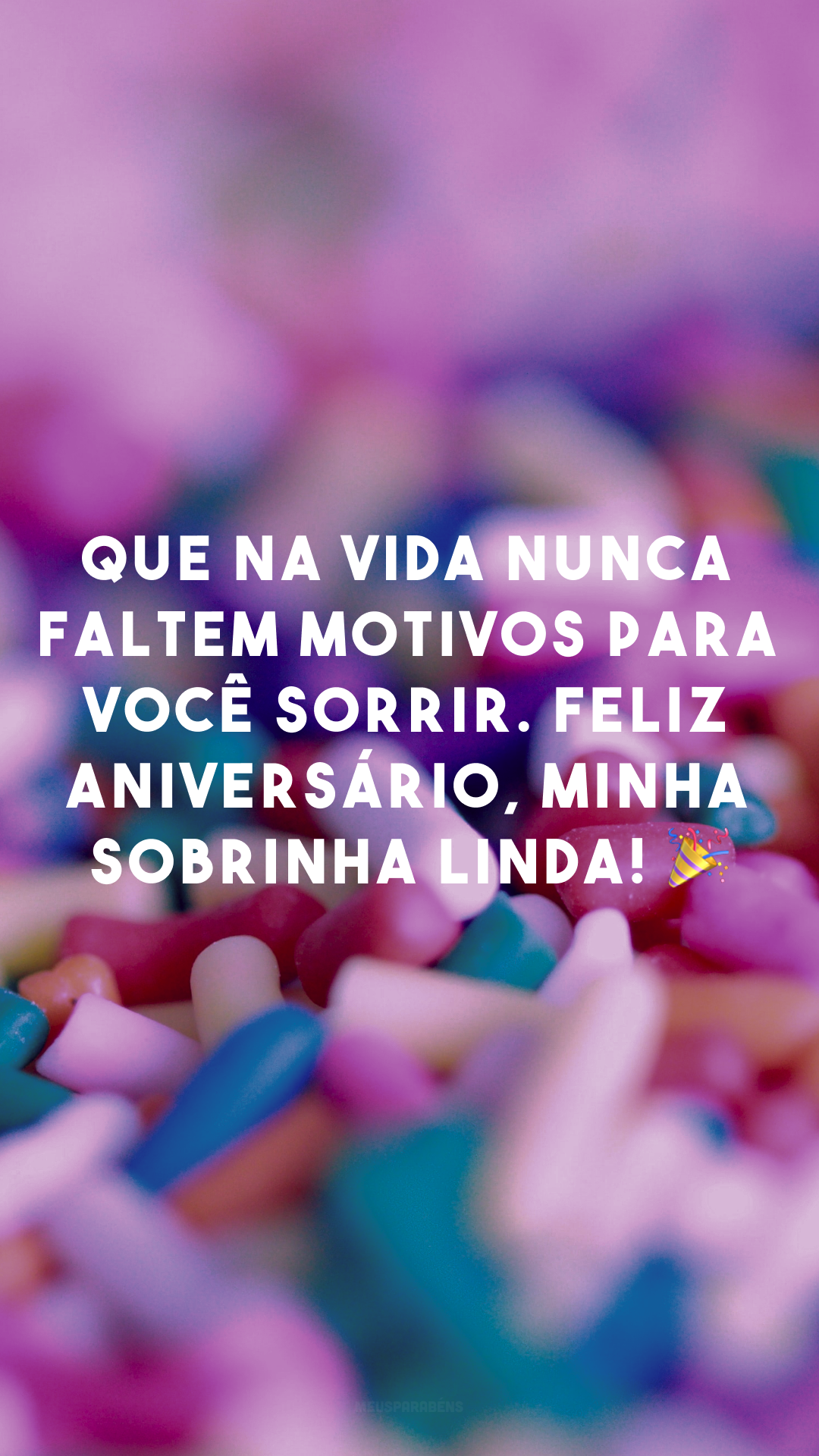 Que na vida nunca faltem motivos para você sorrir. Feliz aniversário, minha sobrinha linda! 🎉