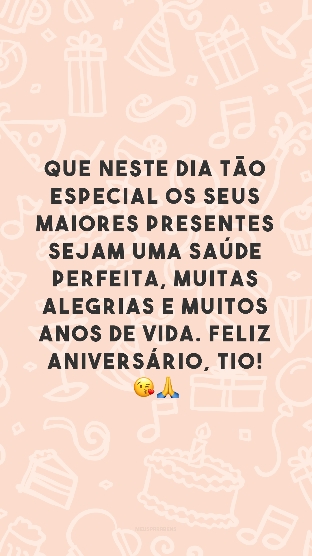 Que neste dia tão especial os seus maiores presentes sejam uma saúde perfeita, muitas alegrias e muitos anos de vida. Feliz aniversário, tio! 😘🙏