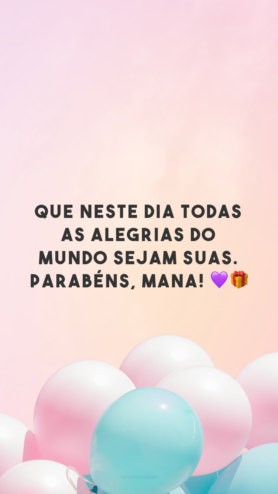 Que neste dia todas as alegrias do mundo sejam suas. Parabéns, mana! 💜🎁