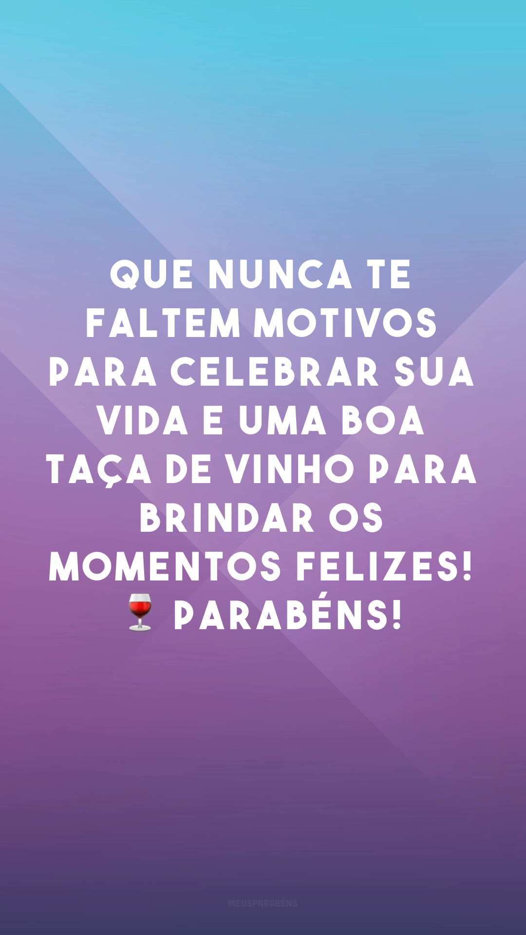 Que nunca te faltem motivos para celebrar sua vida e uma boa taça de vinho para brindar os momentos felizes! 🍷 Parabéns! 