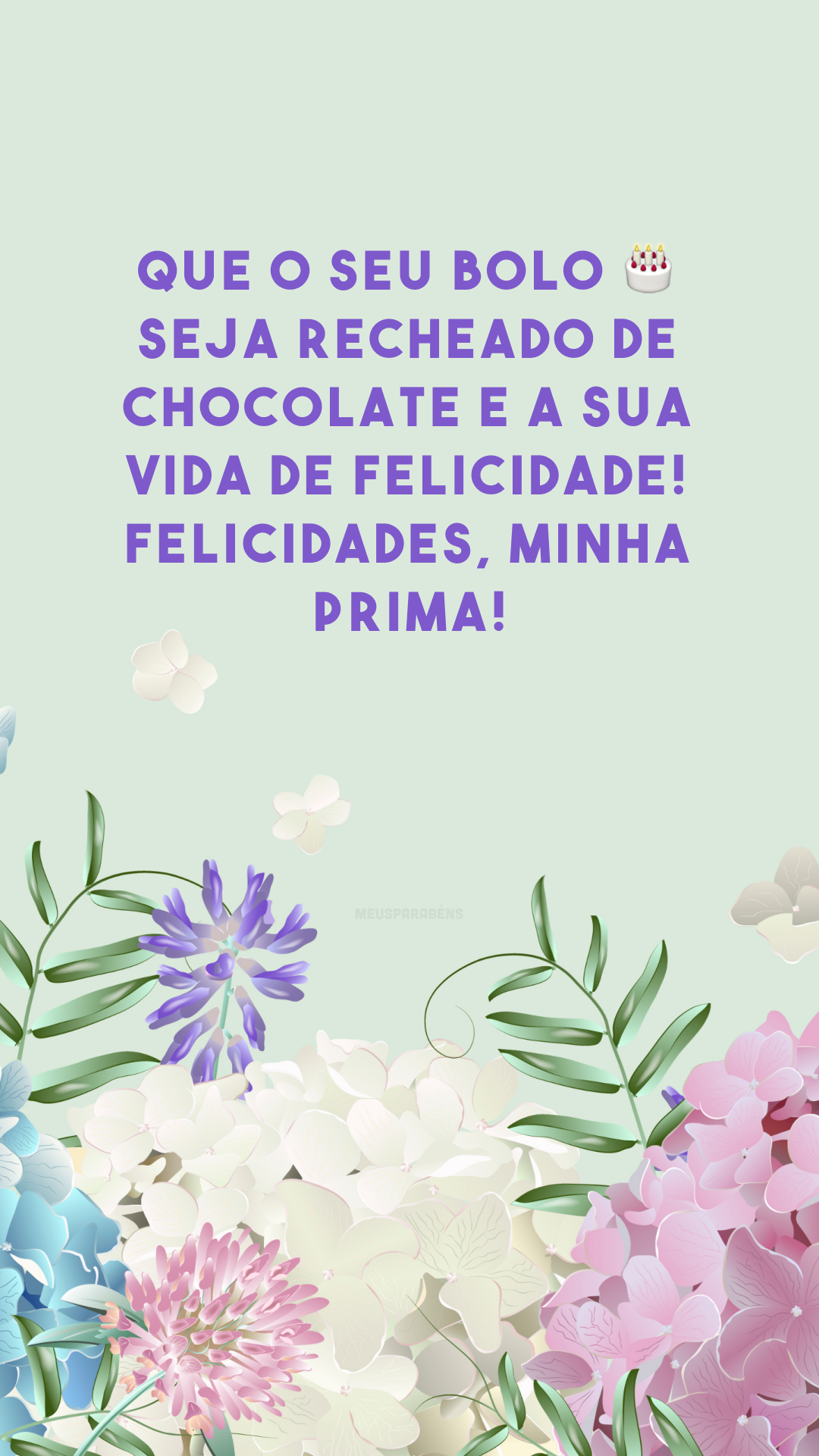 Que o seu bolo 🎂 seja recheado de chocolate e a sua vida de felicidade! Felicidades, minha prima!