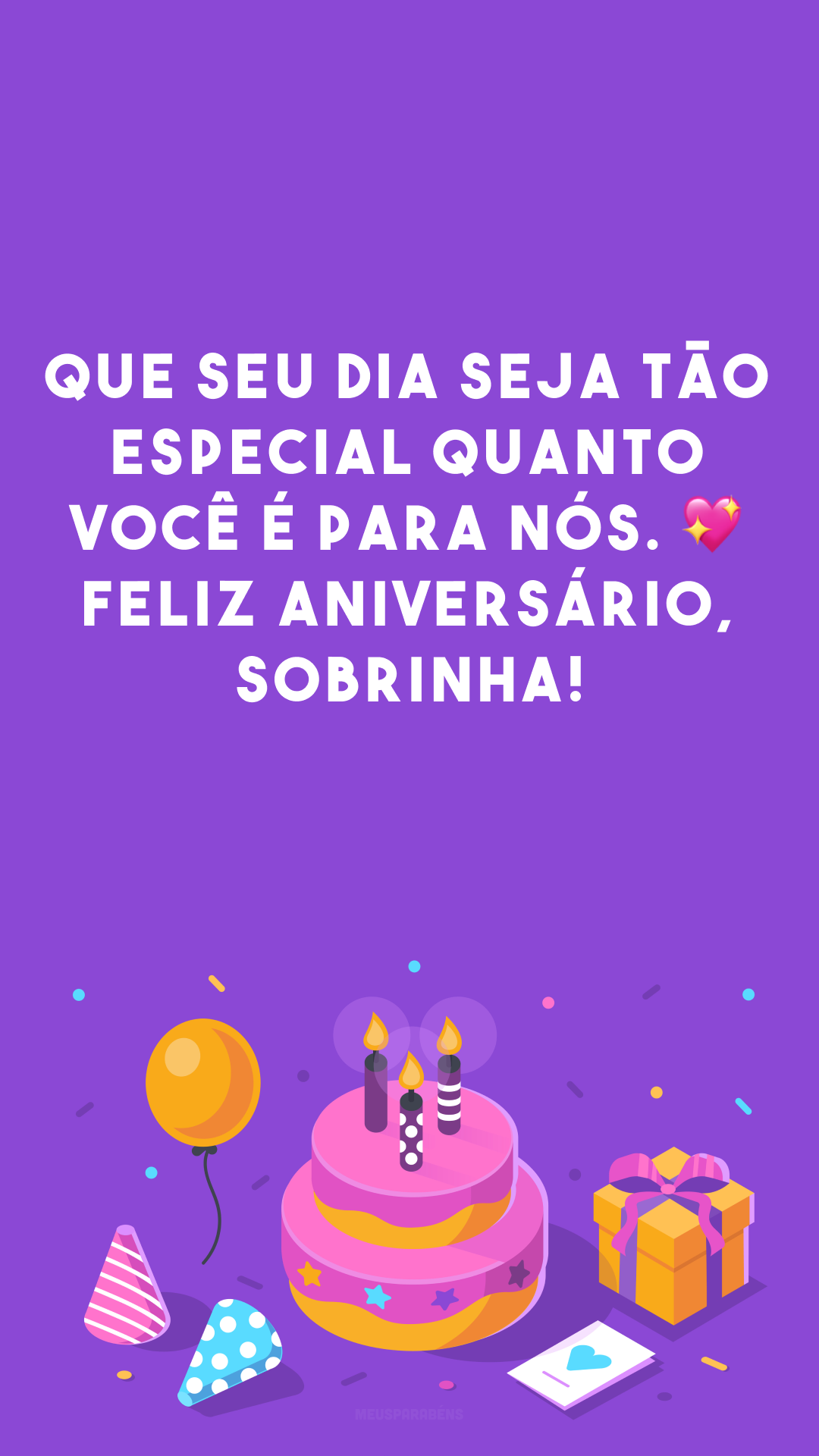 Que seu dia seja tão especial quanto você é para nós. 💖 Feliz aniversário, sobrinha!