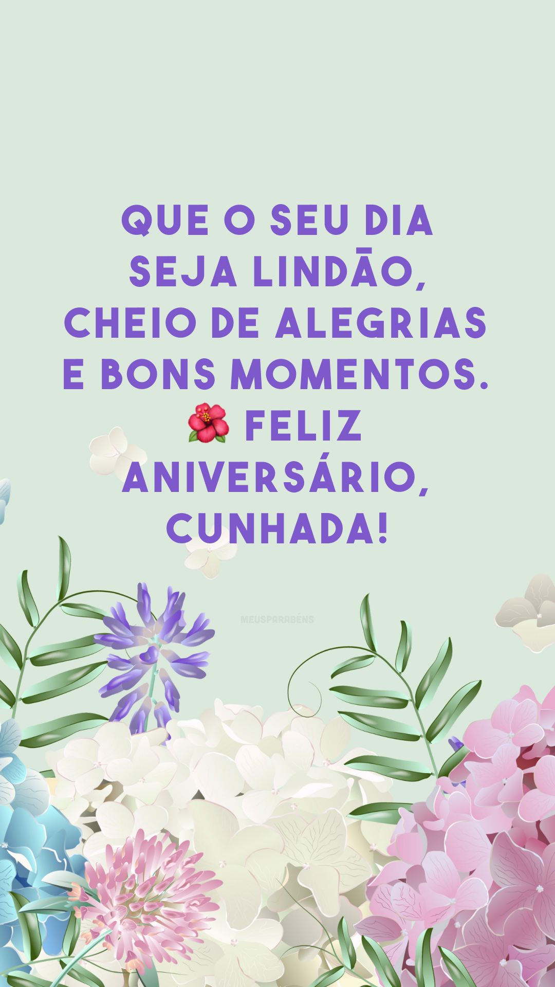 Que o seu dia seja lindão, cheio de alegrias e bons momentos. 🌺 Feliz aniversário, cunhada!