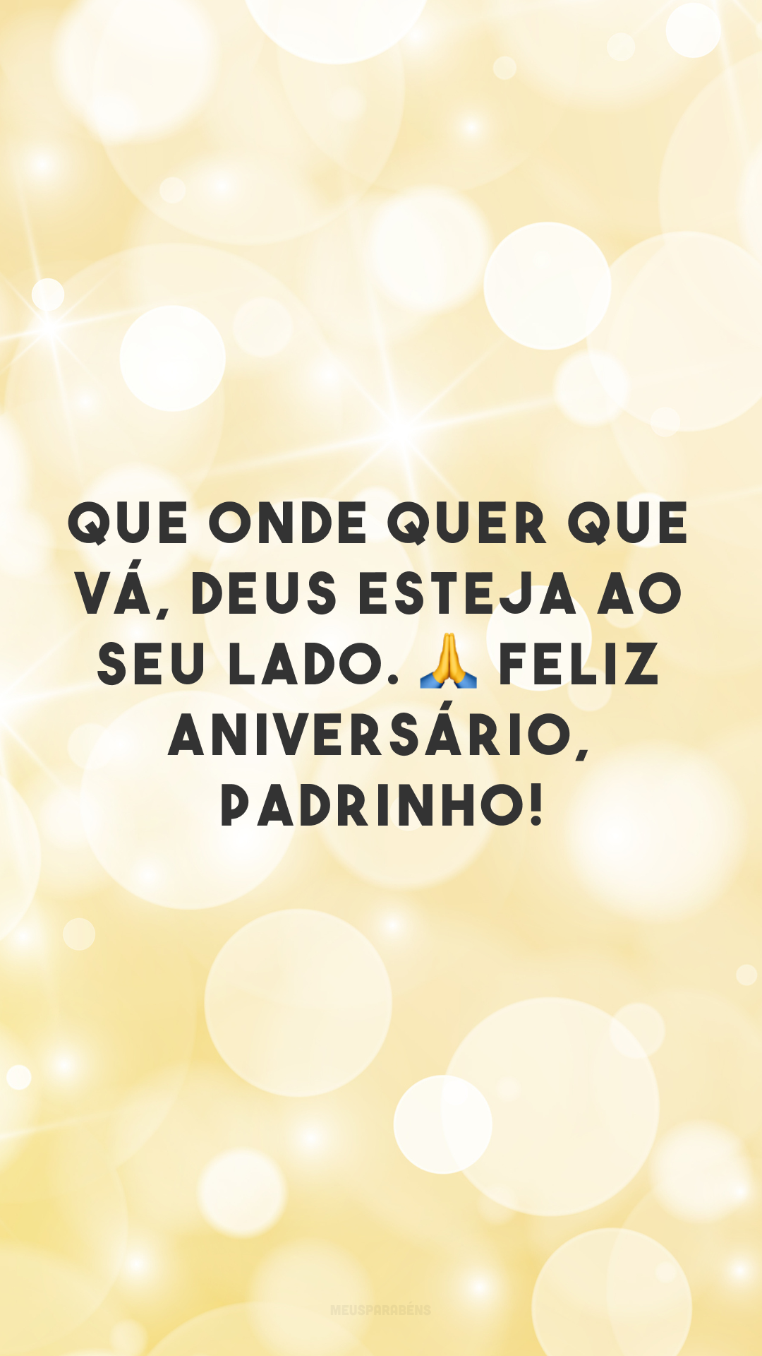 Que onde quer que vá, Deus esteja ao seu lado. 🙏 Feliz aniversário, padrinho!