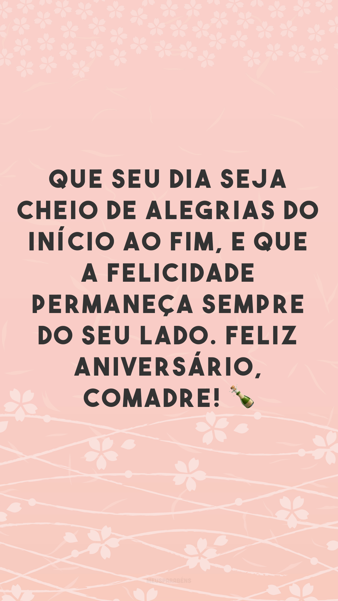 Que seu dia seja cheio de alegrias do início ao fim, e que a felicidade permaneça sempre do seu lado. Feliz aniversário, comadre! 🍾