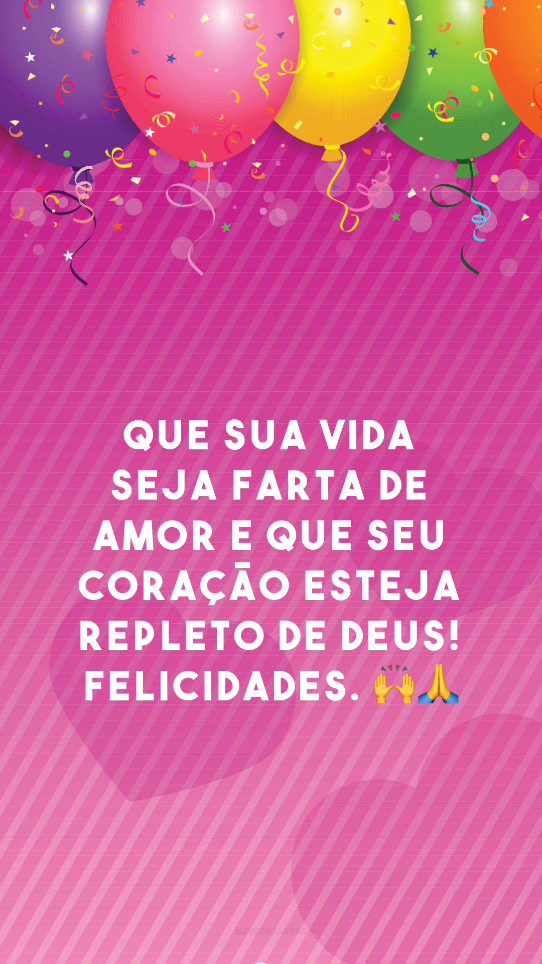 Que sua vida seja farta de amor e que seu coração esteja repleto de Deus! Felicidades. 🙌🙏