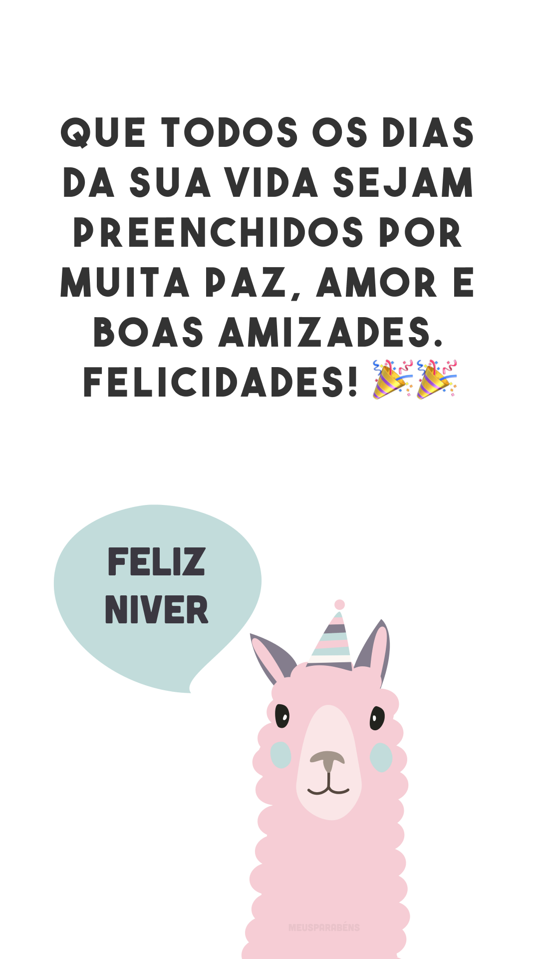 Que todos os dias da sua vida sejam preenchidos por muita paz, amor e boas amizades. Felicidades! 🎉🎉