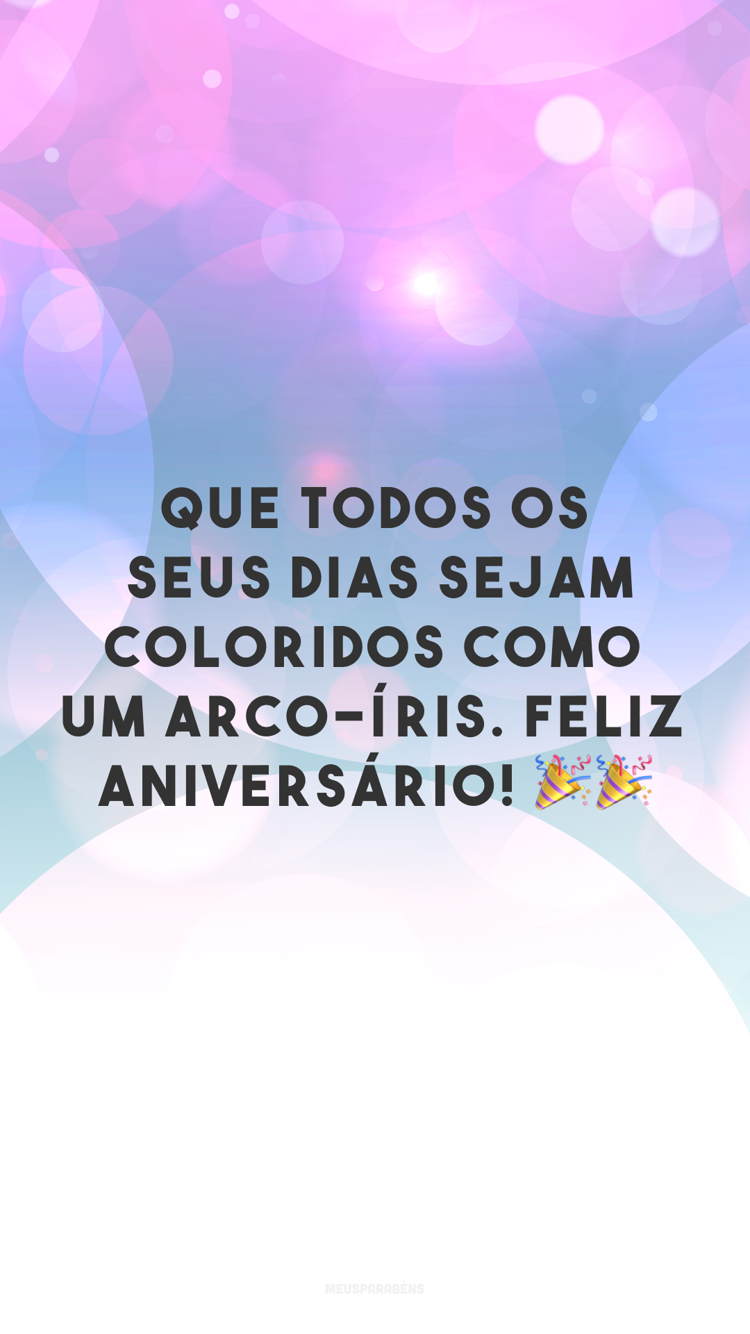 Que todos os seus dias sejam coloridos como um arco-íris. Feliz aniversário! 🎉🎉