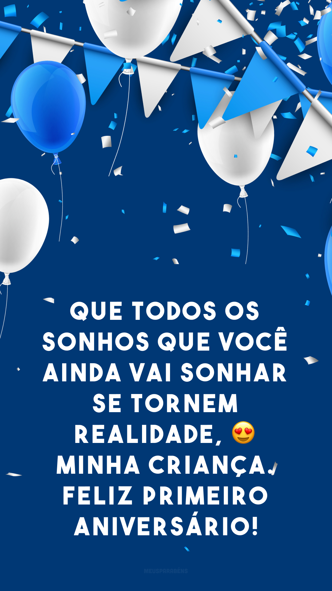 Que todos os sonhos que você ainda vai sonhar se tornem realidade, 😍 minha criança. Feliz primeiro aniversário!