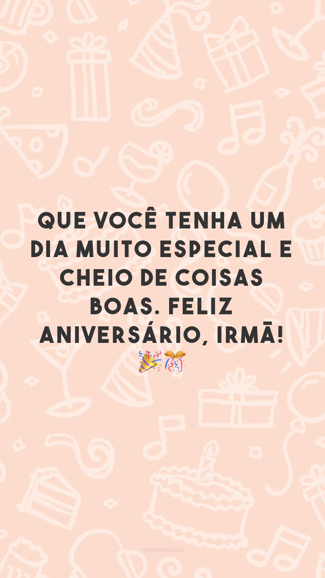 Que você tenha um dia muito especial e cheio de coisas boas. Feliz aniversário, irmã! 🎉🎊