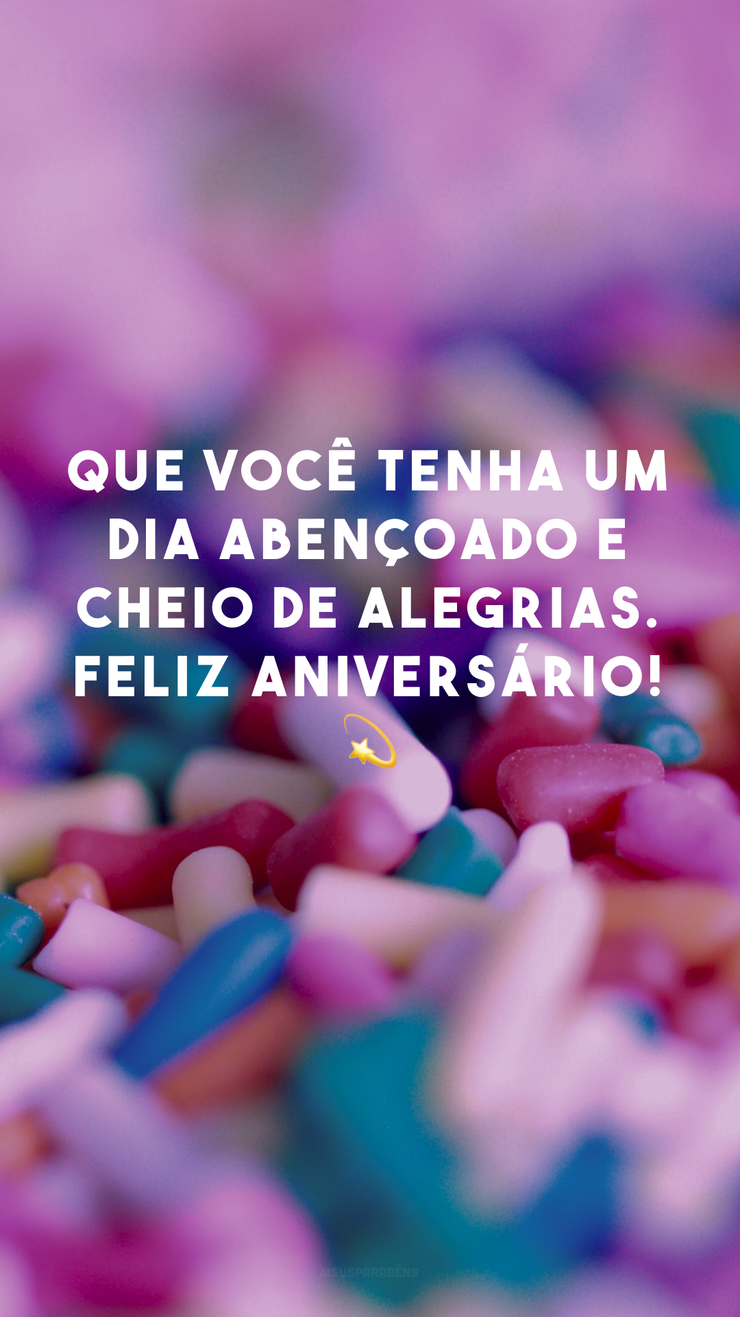 Que você tenha um dia abençoado e cheio de alegrias. Feliz aniversário! 💫