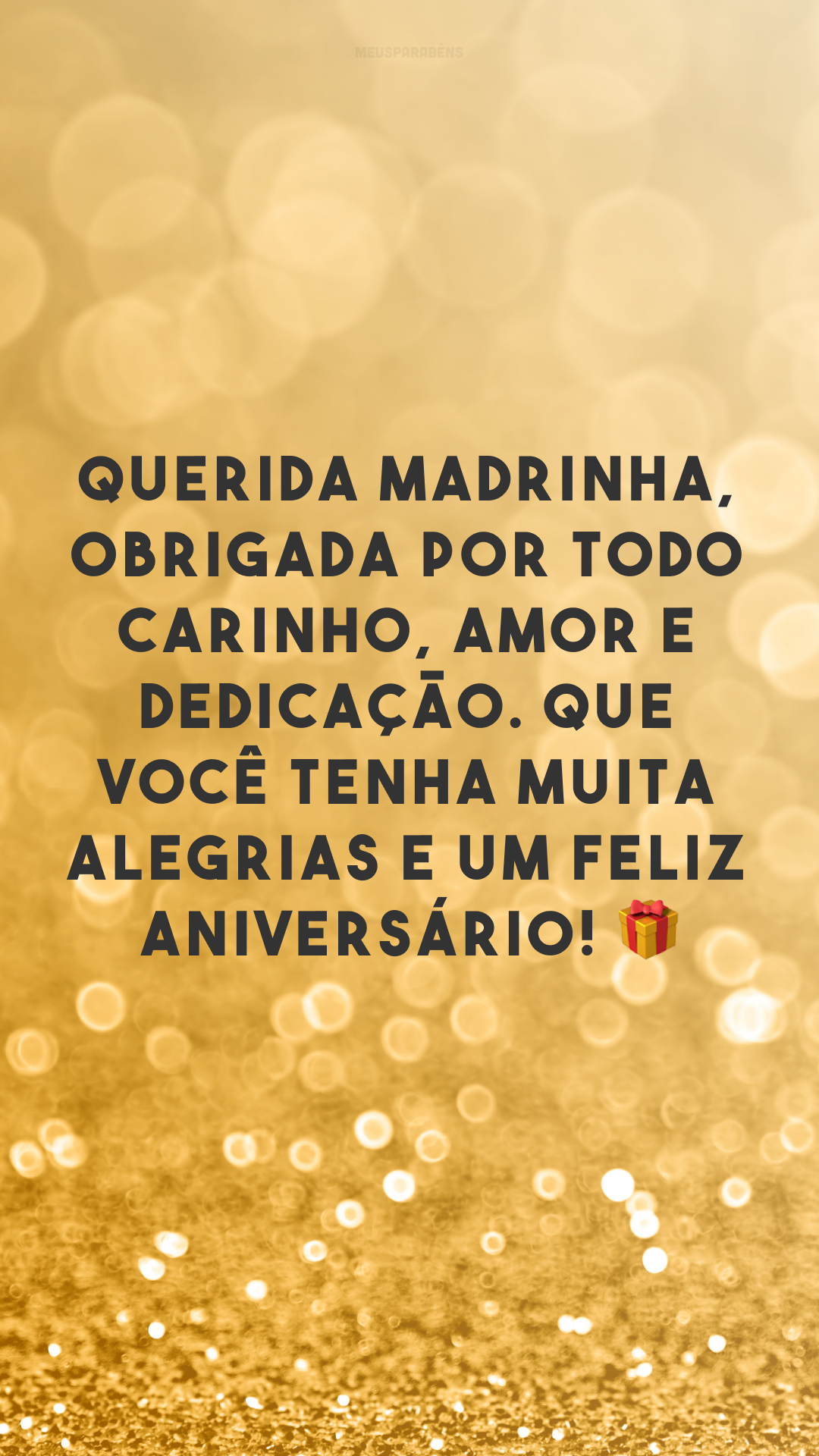 Querida madrinha, obrigada por todo carinho, amor e dedicação. Que você tenha muitas alegrias e um feliz aniversário! 🎁