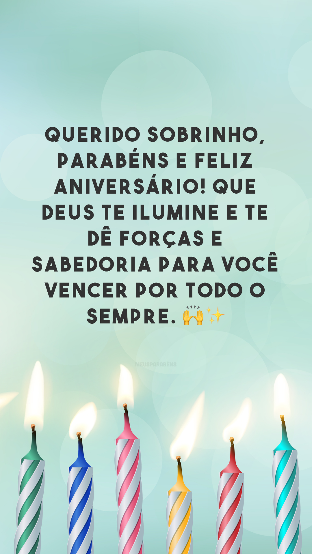 Querido sobrinho, parabéns e feliz aniversário! Que Deus te ilumine e te dê forças e sabedoria para você vencer por todo o sempre. 🙌✨