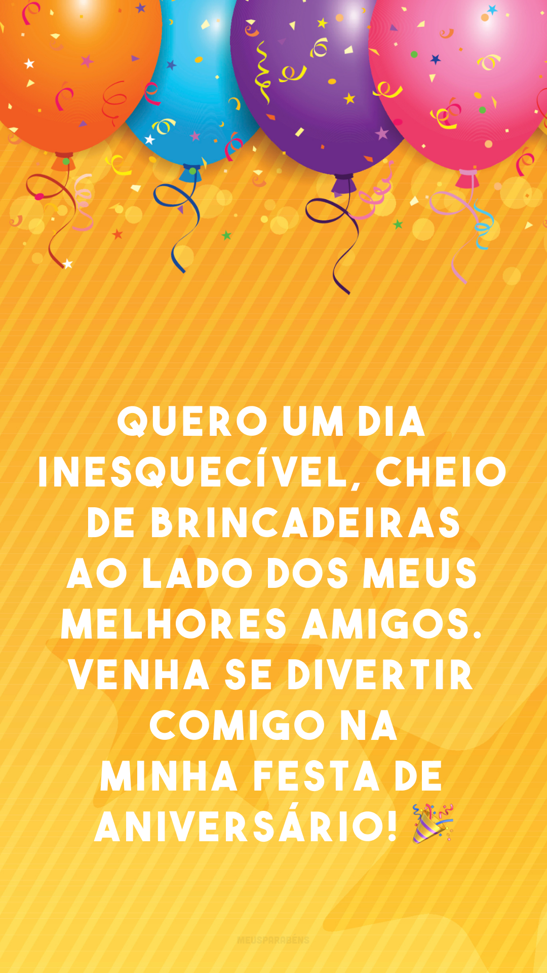 Quero um dia inesquecível, cheio de brincadeiras ao lado dos meus melhores amigos. Venha se divertir comigo na minha festa de aniversário! 🎉