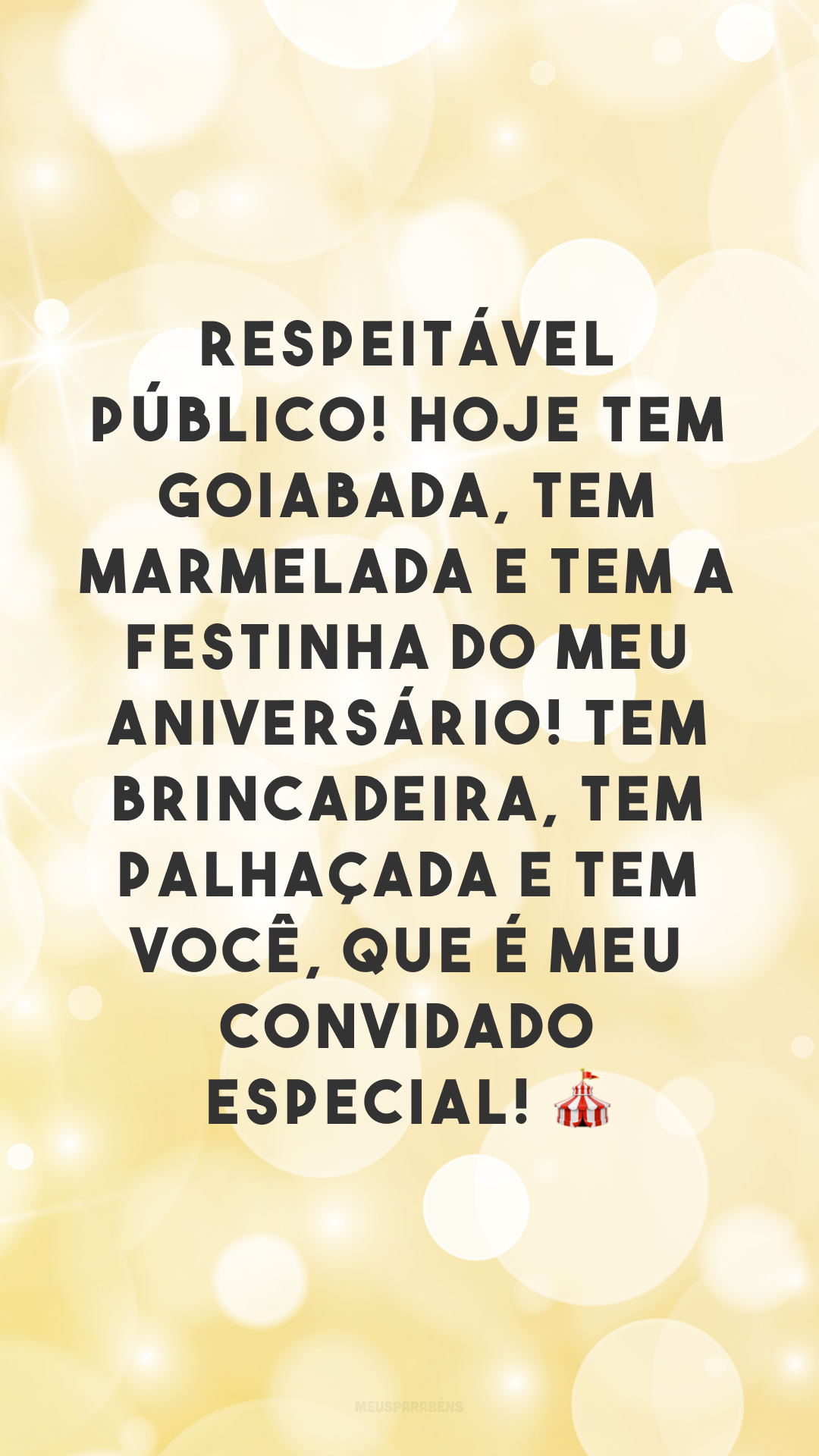 Respeitável público! Hoje tem goiabada, tem marmelada e tem a festinha do meu aniversário! Tem brincadeira, tem palhaçada e tem você, que é meu convidado especial! 🎪