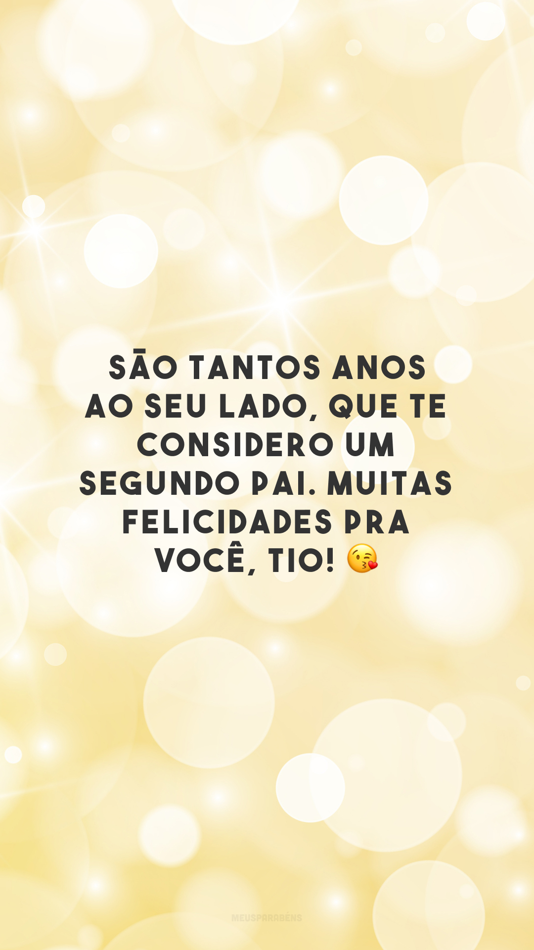 São tantos anos ao seu lado, que te considero um segundo pai. Muitas felicidades pra você, tio! 😘