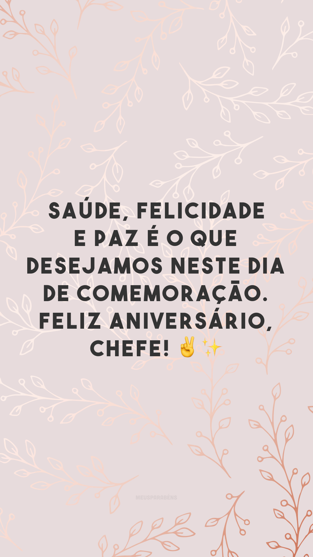 Saúde, felicidade e paz é o que desejamos neste dia de comemoração. Feliz aniversário, chefe! ✌✨