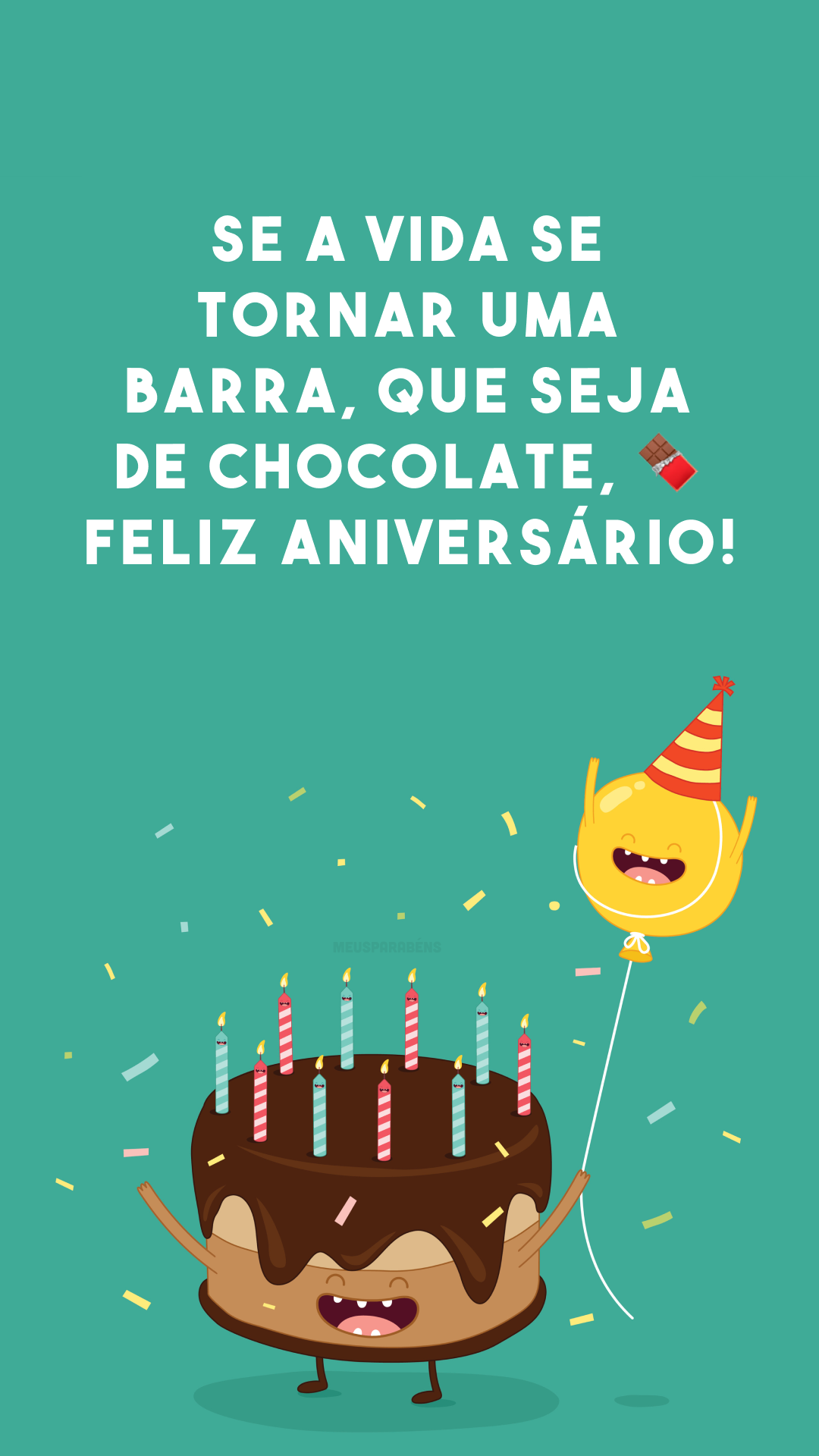 Se a vida se tornar uma barra, que seja de chocolate, 🍫 feliz aniversário!