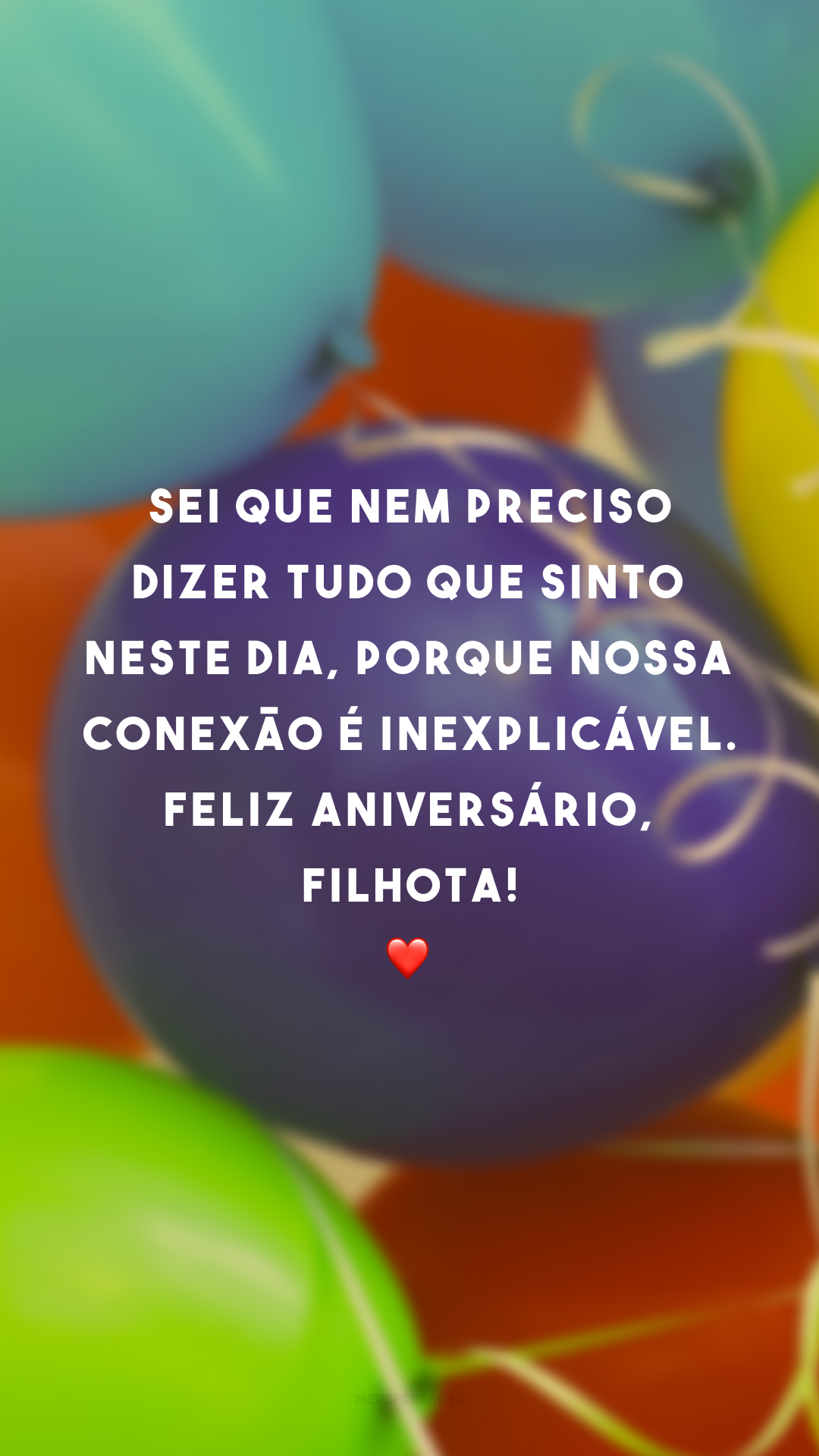 Sei que nem preciso dizer tudo que sinto neste dia, porque nossa conexão é inexplicável. Feliz aniversário, filhota! ❤️