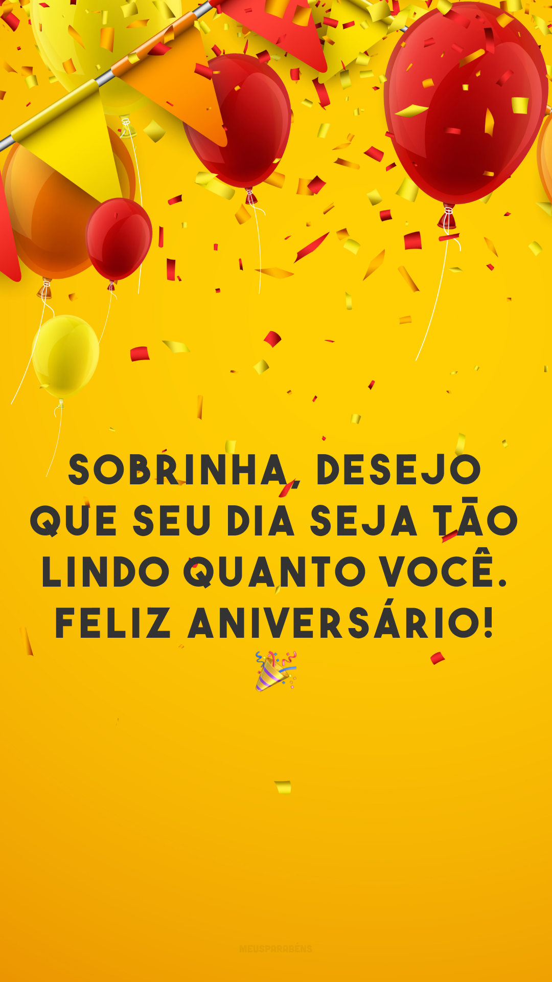 Sobrinha, desejo que seu dia seja tão lindo quanto você. Feliz aniversário! 🎉