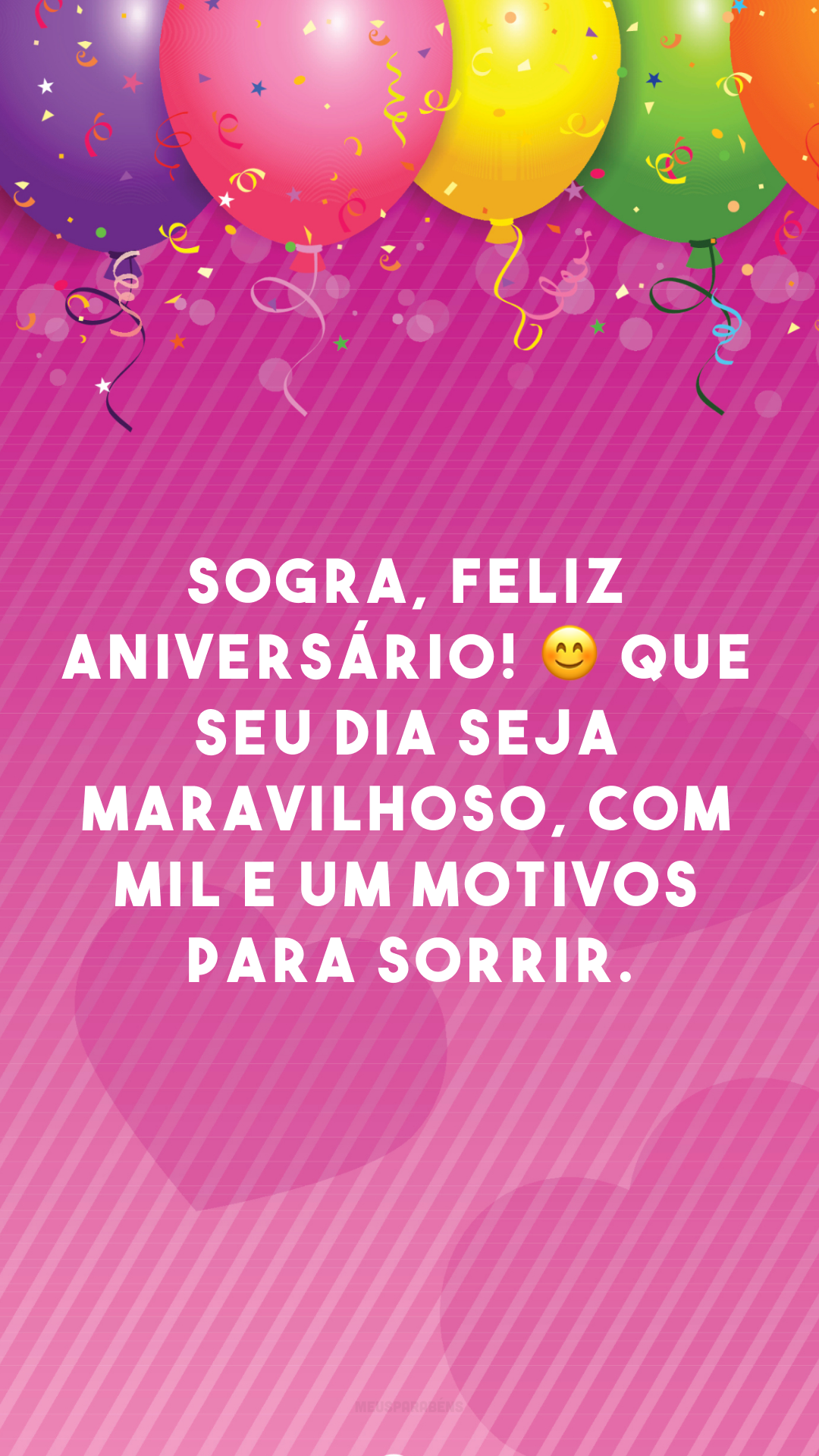 Sogra, feliz aniversário! 😊 Que seu dia seja maravilhoso, com mil e um motivos para sorrir.