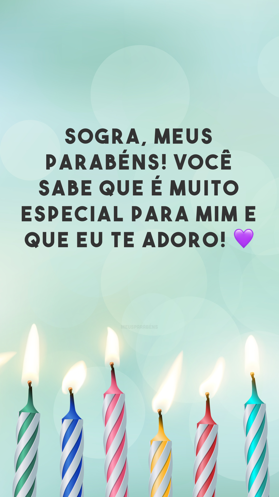 Sogra, meus parabéns! Você sabe que é muito especial para mim e que eu te adoro! 💜