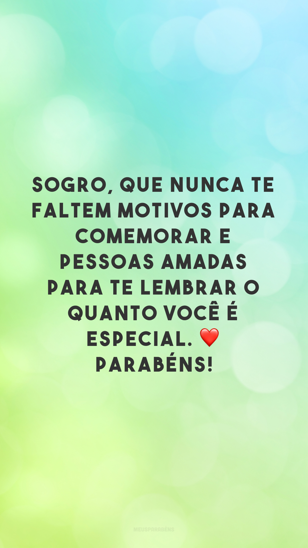 Sogro, que nunca te faltem motivos para comemorar e pessoas amadas para te lembrar o quanto você é especial. ❤ Parabéns!