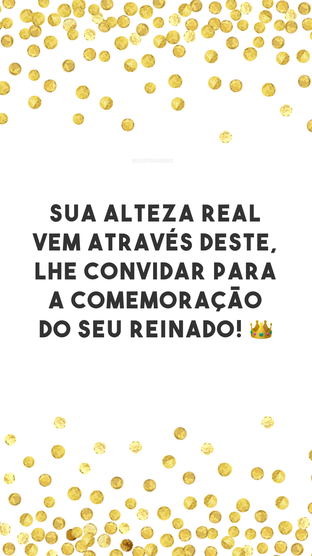 Sua Alteza Real vem através deste, lhe convidar para a comemoração do seu reinado! 👑