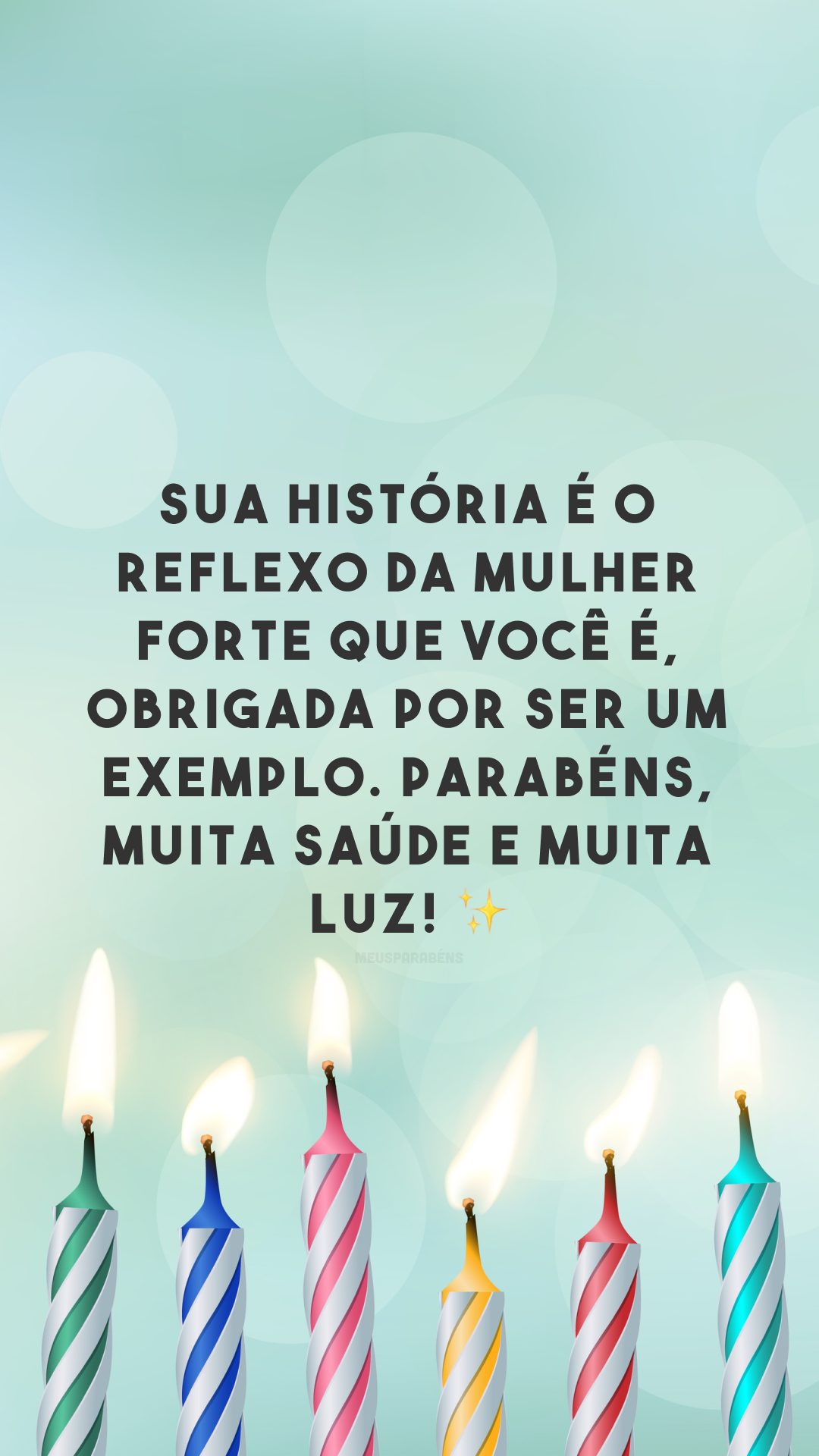 Sua história é o reflexo da mulher forte que você é, obrigada por ser um exemplo. Parabéns, muita saúde e muita luz! ✨