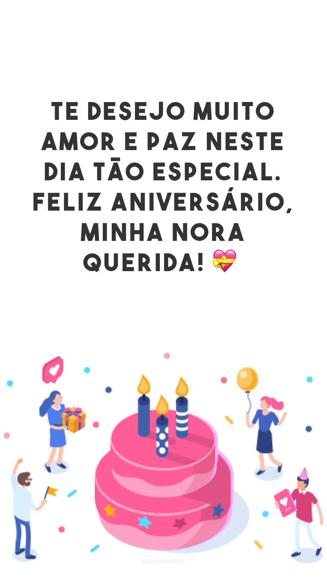 Te desejo muito amor e paz neste dia tão especial. Feliz aniversário, minha nora querida! 💝
