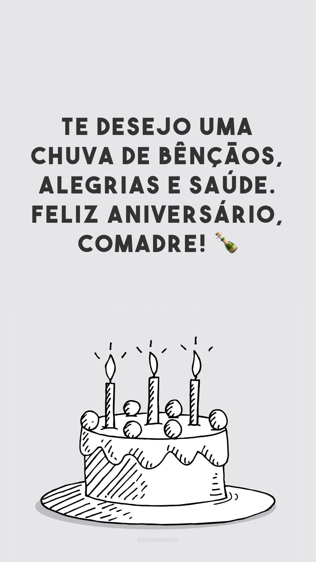 Te desejo uma chuva de bênçãos, alegrias e saúde. Feliz aniversário, comadre! 🍾